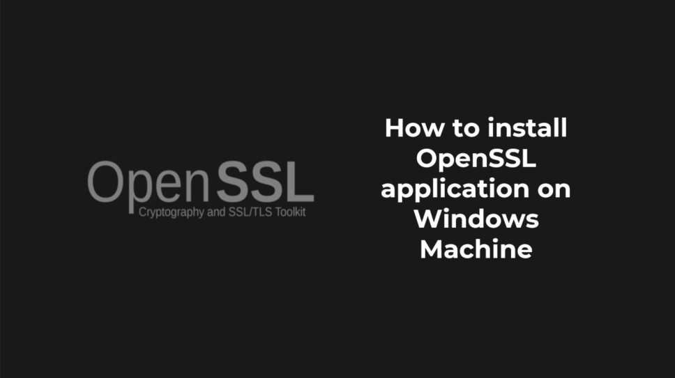 How to install OpenSSL application on Windows Machine